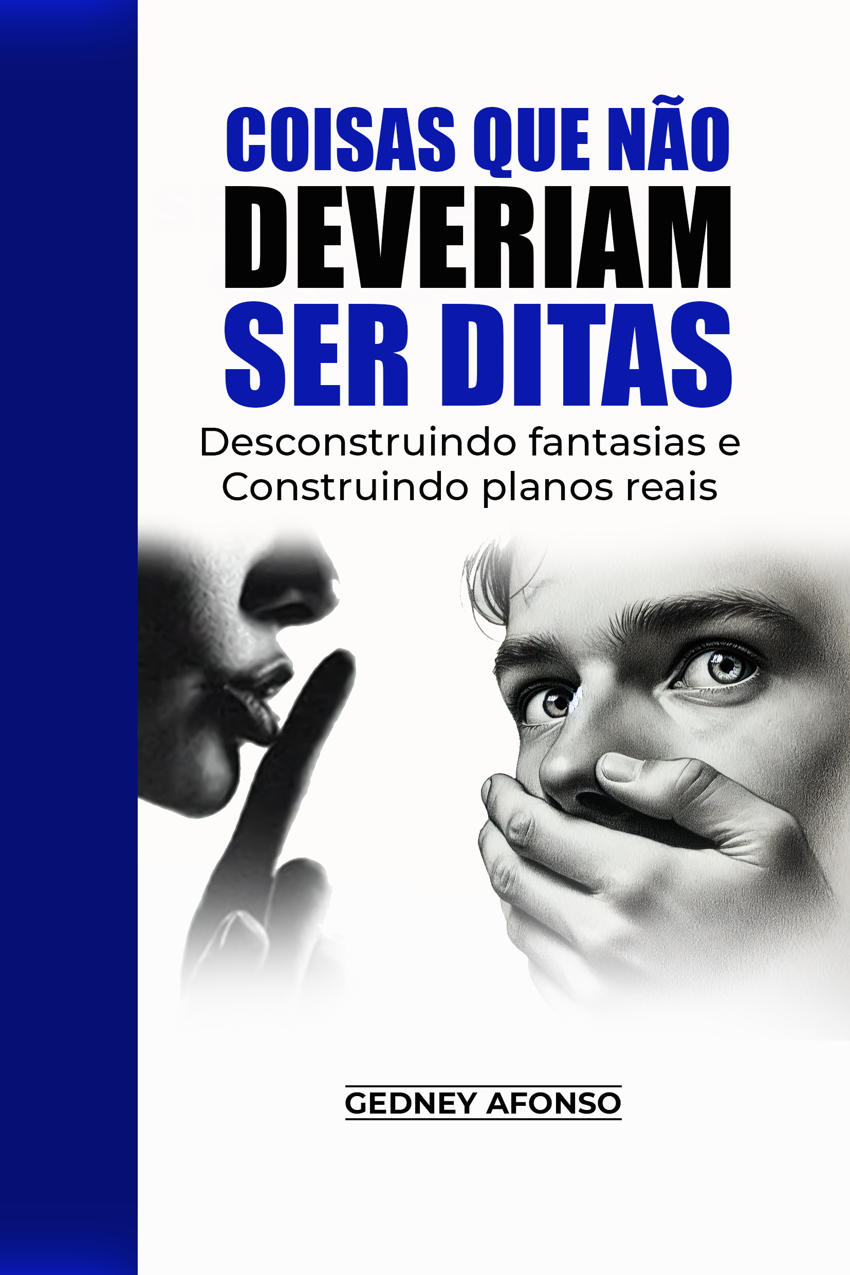 Capa: COISAS QUE NÃO DEVERIAM SER DITAS - Desconstruindo fantasias e Construindo planos reais